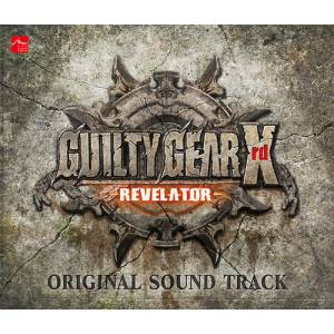 GUILTY GEAR Xrd -REVELATOR- ORIGINAL SOUNDTRACK [OST]